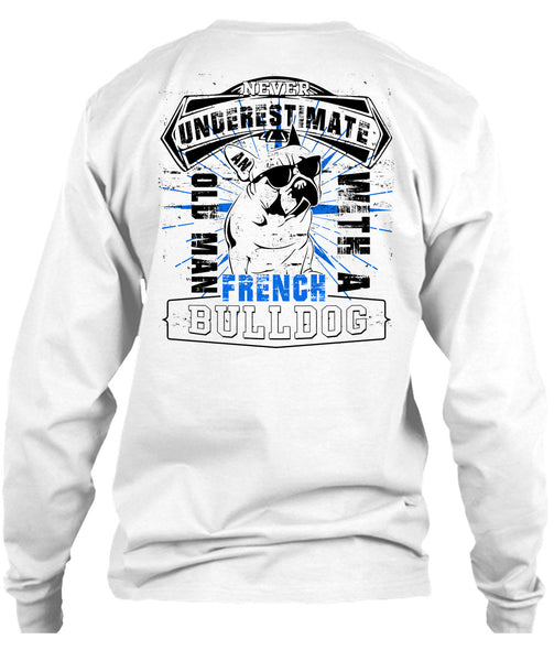Never Underestimate An Old Man With A French Bulldog T Shirt, I Love My Wife T Shirt