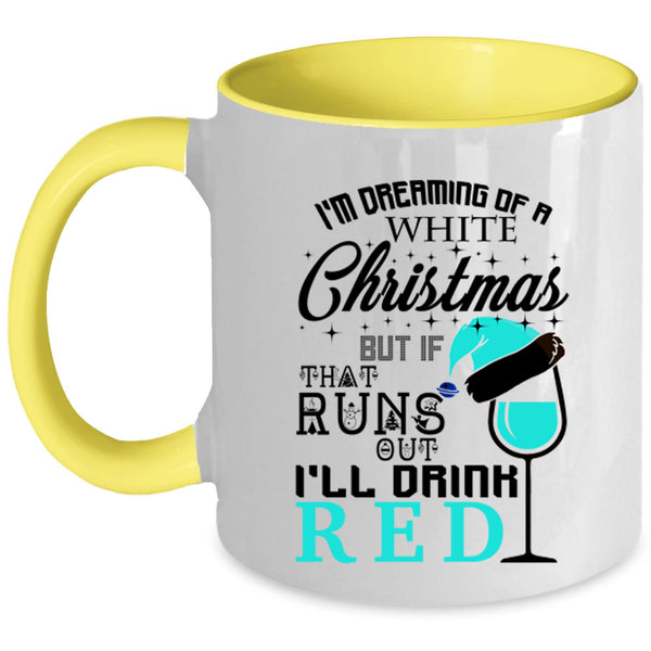 I'll Drink Red Coffee Mug, I'm Dreaming Of A White Christmas Accent Mug