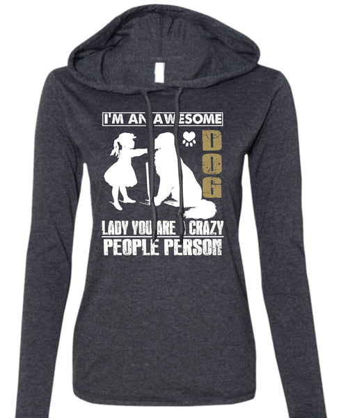 I'm An Awesome Dog Lady T Shirt, You Are A Crazy People Person T Shirt (Anvil Ladies Ringspun Hooded)