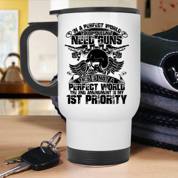 Funny Saying Travel Mug, You Wouldn't Need Guns Mug