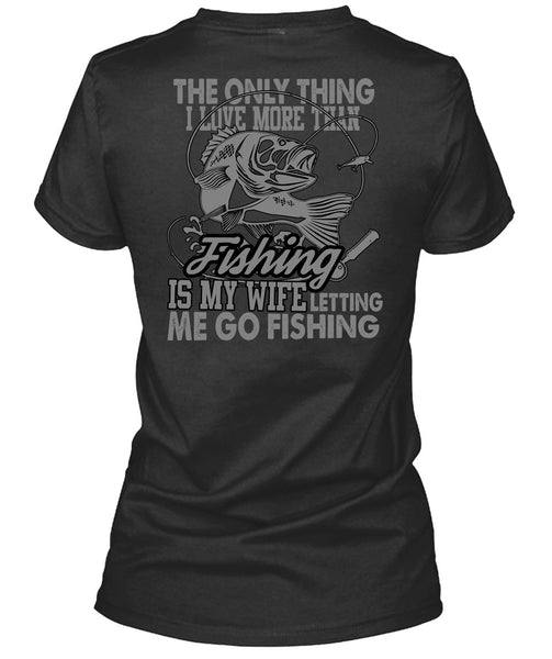 I Love More Than Fishing T Shirt, Letting Me Go Fishing T Shirt