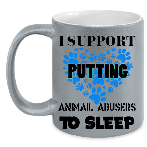 Cool Dogs Coffee Mug, I Support Putting Animal Abbusers To Sleep Accent Mug