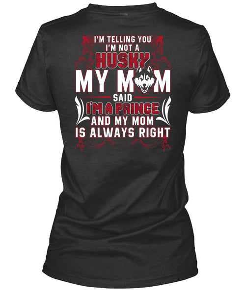 I'm Not A Husky My Mom T Shirt, I Love Husky T Shirt