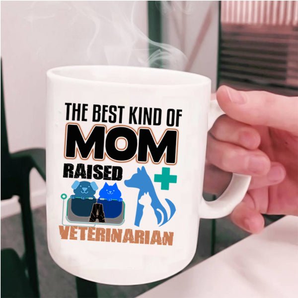 Cute Mom Coffee Mug, The Best Kind Of Mom Raised A Veterinarian Cup