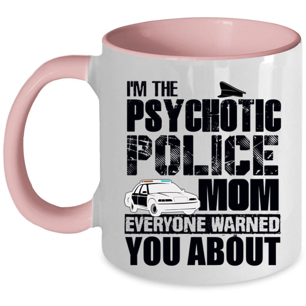 Cool Gift For My Mom Coffee Mug, I'm The Psychotic Police Mom Accent Mug