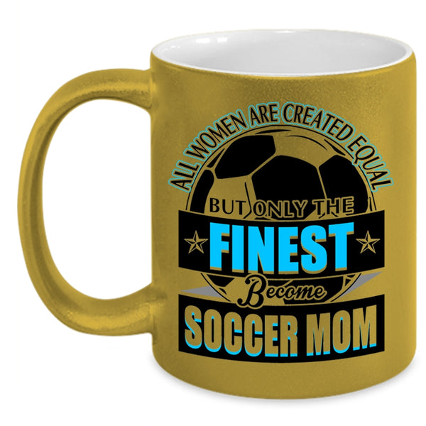 Cool Lady Coffee Mug, Only The Finest Become Soccer Mom Accent Mug