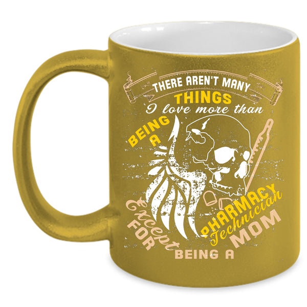Being A Pharmacy Technician Coffee Mug, Being A Mom Coffee Cup