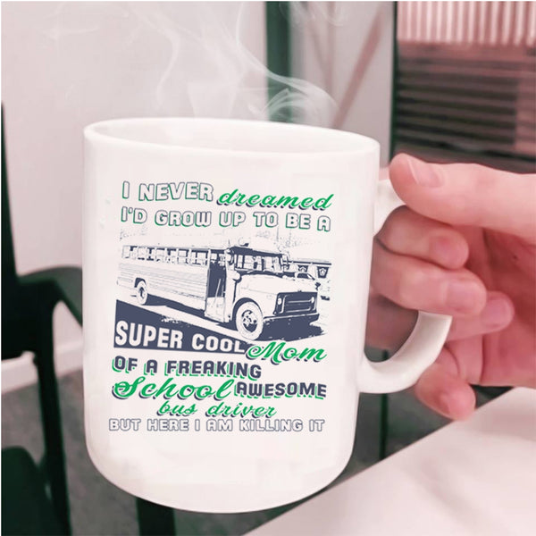 Mama Coffee Mug, I'd Grow Up To Be A Mom Of A School Bus Driver Cup