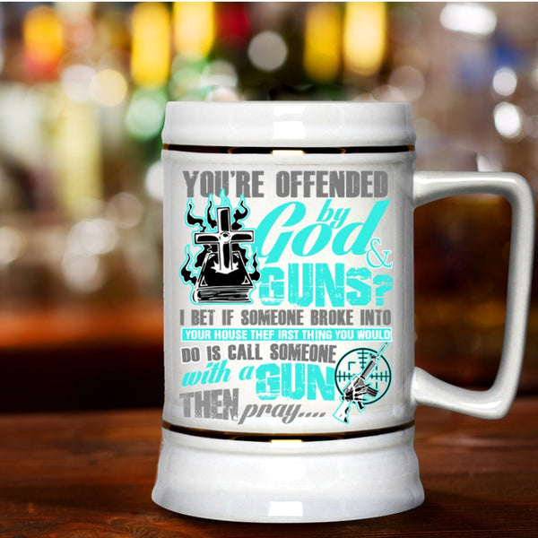 Funny Gunner Beer Stein 22oz, You're Ofended By God And Guns Beer Mug