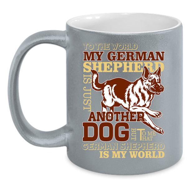 My German Shepherd Is A Dog Coffee Mug, That German Shepherd Is My World Coffee Cup