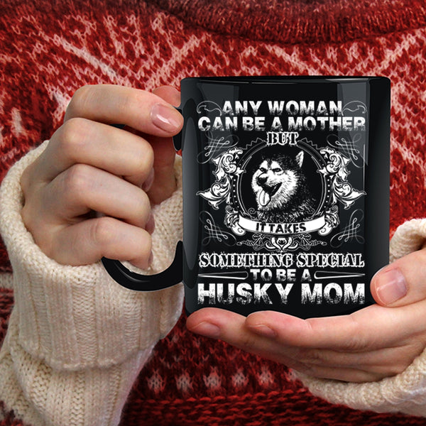 Any Woman Can Be A Mother Coffee Mug, To Be A Husky Mom Coffee Cup