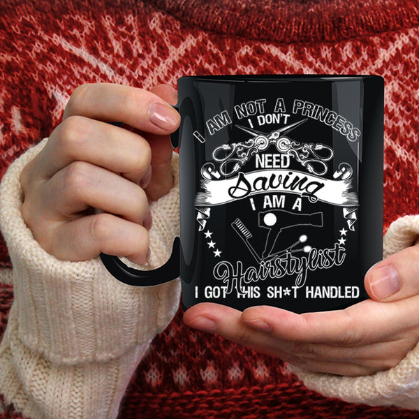 I Am Not A Princess Coffee Mug, I Am A Hairstylist Coffee Cup