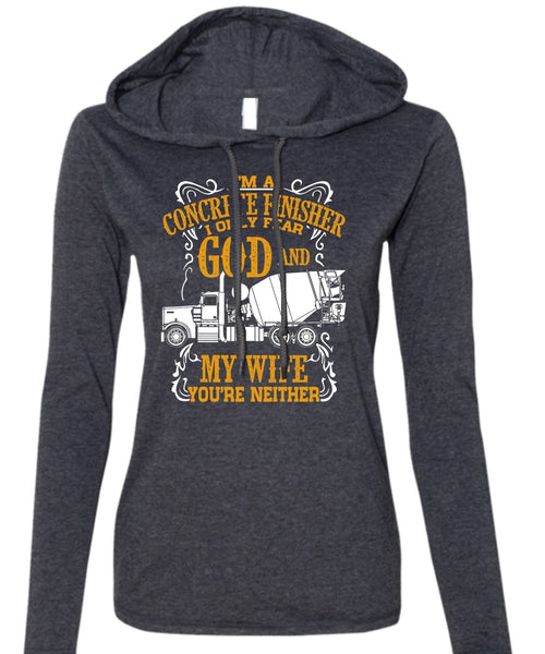 I'm Concrete Finisher T Shirt, I Only Fear God And My Wife T Shirt (Anvil Ladies Ringspun Hooded)