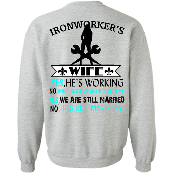 Being A Ironworker T Shirt, Ironworker's Wife He's Working Sweatshirt