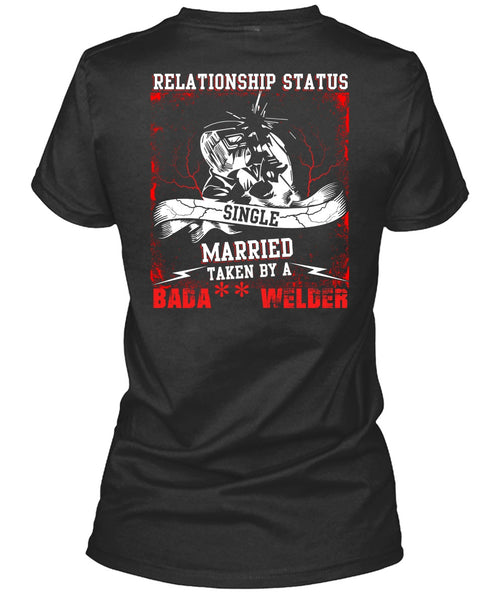 Married Taken By A Welder T Shirt, Realtionship Status T Shirt