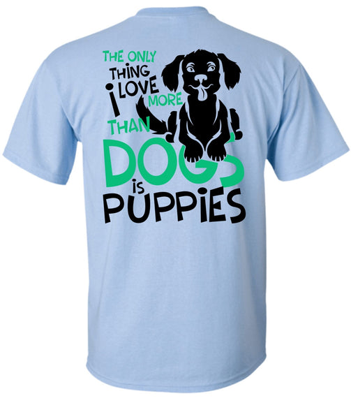 I Love More Than Dogs Is Puppies T Shirt, I Love My Dog T Shirt