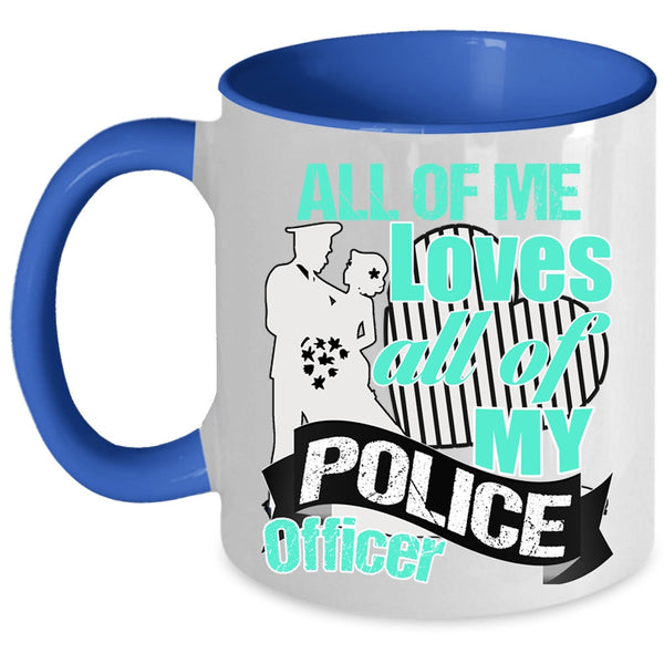 Gift For Police's Wife Coffee Mug, All Of Me Loves All Of My Police Officer Accent Mug