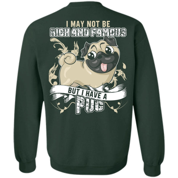 Rich And Famous T Shirt, I Love Pug Sweatshirt