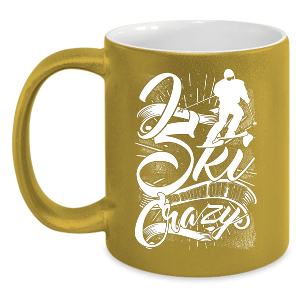 I Sky To Burn Off The Crazy Coffee Mug, Funny Skiing Coffee Cup