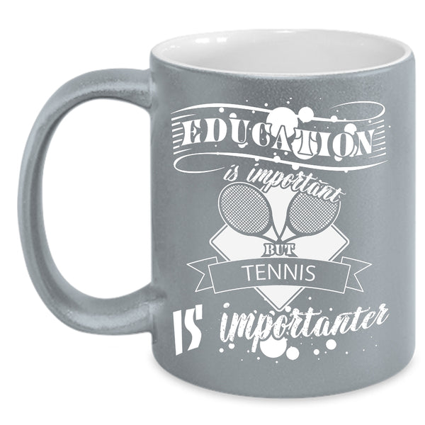 Education Is Important But Tennis Is Importanter Mug