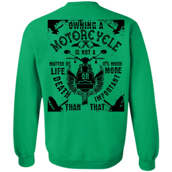 Being A Biker T Shirt, Owning A Motorcycle Is Not A Matter Of Life Or Death Sweatshirt