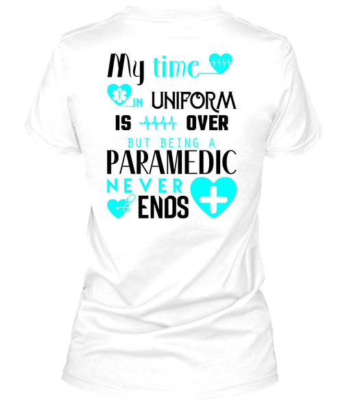 My Time Uniform Is Over But Being A Paramedic Never End T Shirt, I Love Paramedic T Shirt