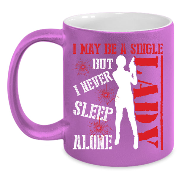I May Be A Single Lady Coffee Mug, I Never Sleep Alone Coffee Cup