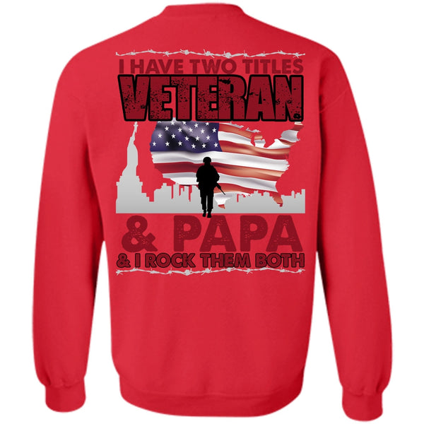 Being A Veteran T Shirt, I Love Papa Sweatshirt