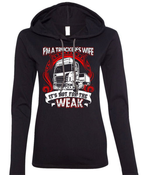 I'm A Trucker's Wife T Shirt, It's Not For The Weak T Shirt (Anvil Ladies Ringspun Hooded)
