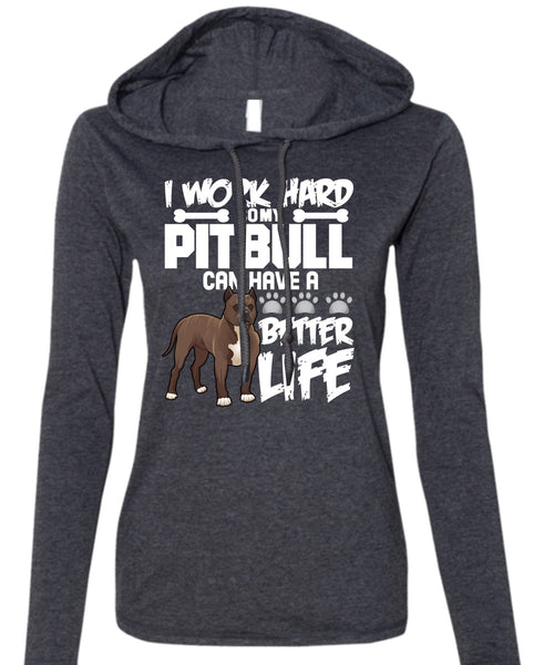I Work Hard So My Pit Bull T Shirt, Better Life T Shirt (Anvil Ladies Ringspun Hooded)