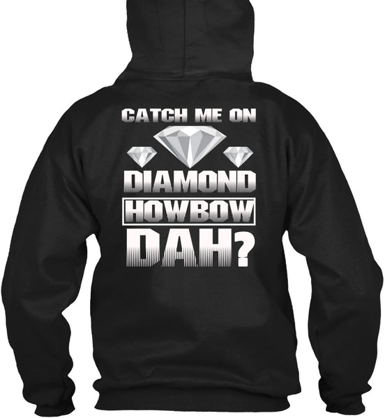 Catch Me On Diamond Howbow Dah T Shirt, My Favorite T Shirt