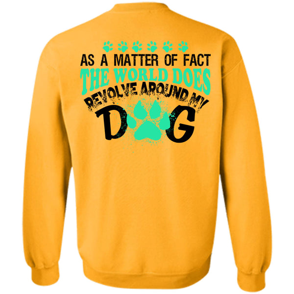 My Love T Shirt, The World Does Revolve Around My Dog Sweatshirt
