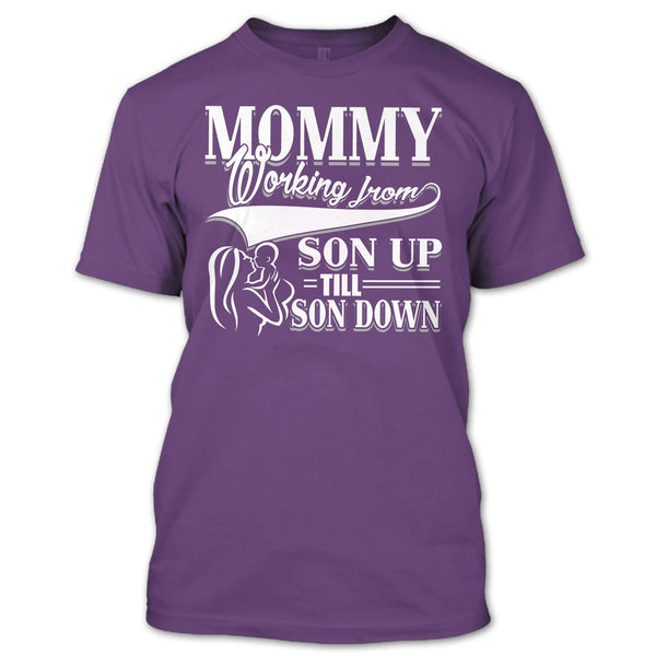 Mommy T Shirt, Working From Son Up T Shirt
