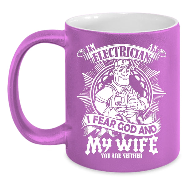 I'm An Electrician Coffee Mug, I Fear God And My Wife Coffee Cup