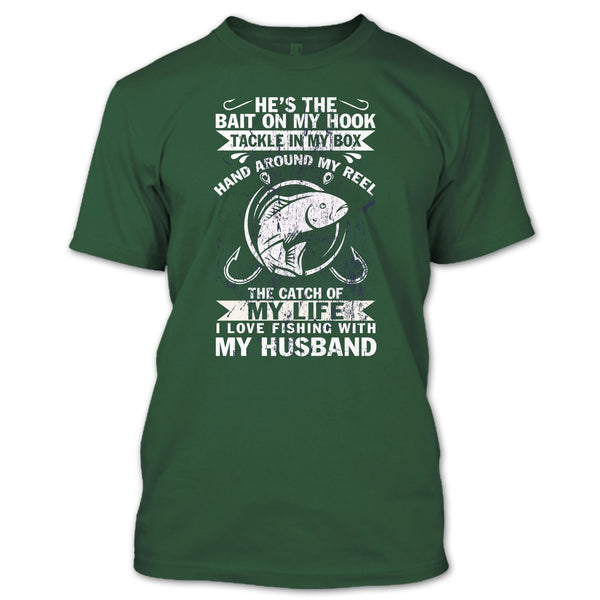 He's The Bait On My Hook T Shirt, I Love Fishing With My Husband T Shirt