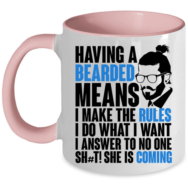 I make The Rules I Do What I Want Coffee Mug, Having A Bearded Means Accent Mug