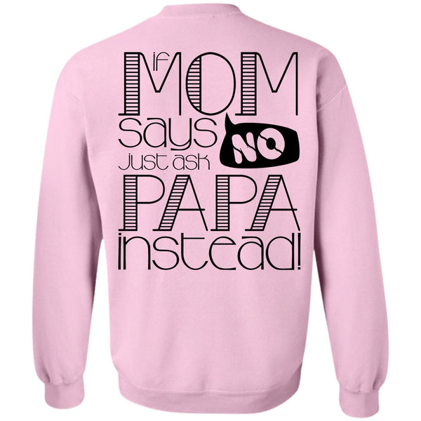 I Love Papa T Shirt, If Mom Says Just Ask Papa Instead Sweatshirt