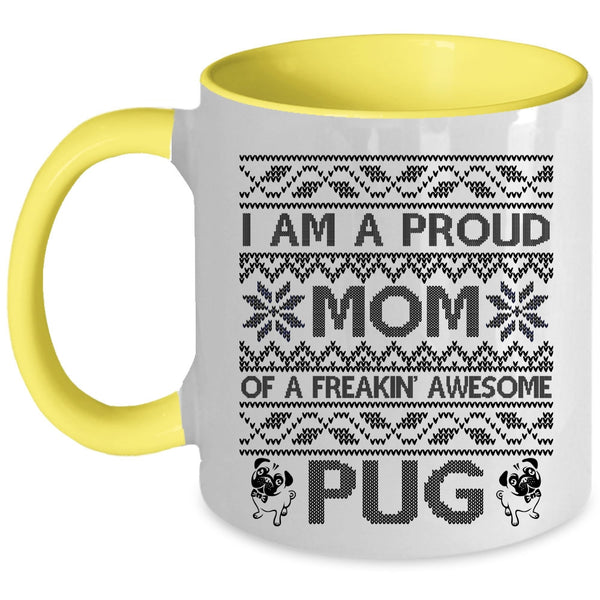 Cute Mom Coffee Mug, I Am A Proud Mom Of An Awesome Pug Accent Mug