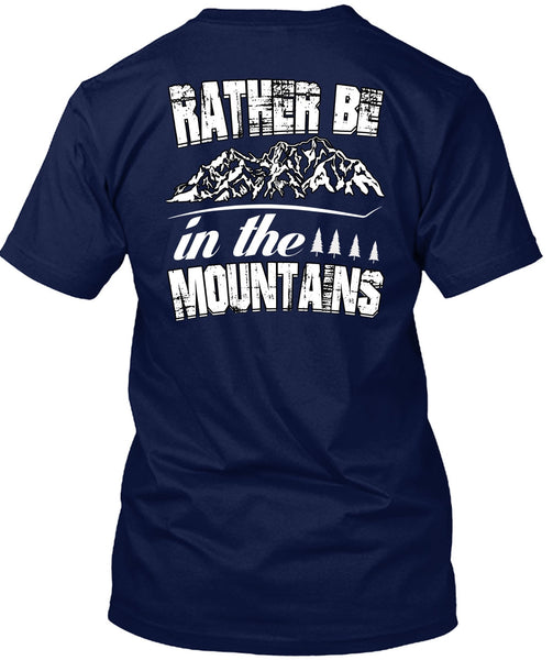 Rather Be In The Mountains T Shirt, Being A Hiker T Shirt