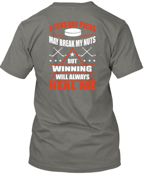 Sticks And Pucks May Break My Nuts T Shirt, Winning Will Always Heal Me T Shirt