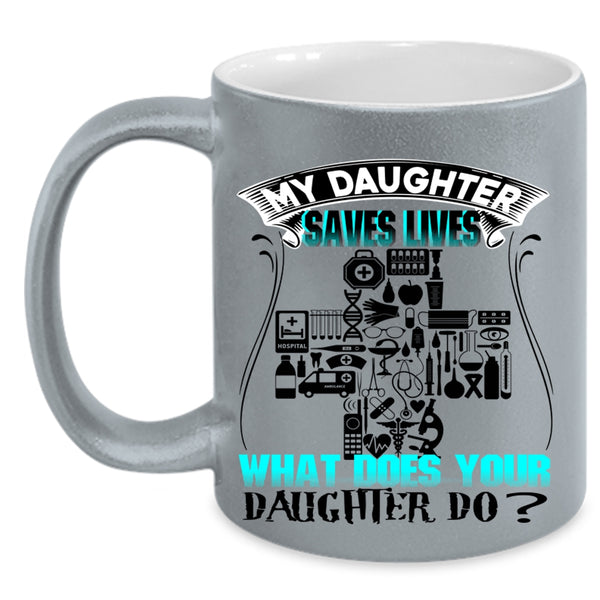 What Does Your Daughter Do Coffee Mug, My Daughter Saves Lives Accent Mug