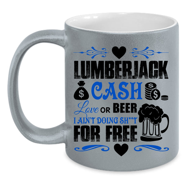 Funny Saying Coffee Mug, Lumberjack Cash Love Or Beer Accent Mug