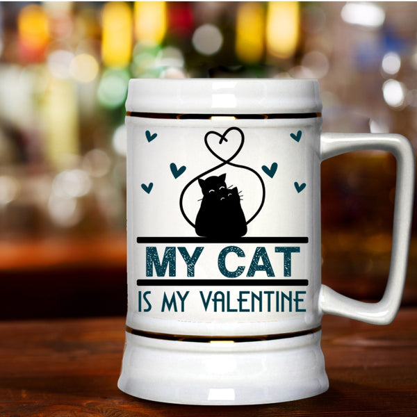 Lovely Cat Lovers Beer Stein 22oz, My Cat Is My Valentine Beer Mug