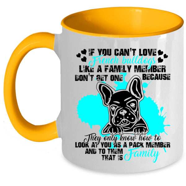 My Family Coffee Mug, You Can't Love French Bulldogs Accent Mug
