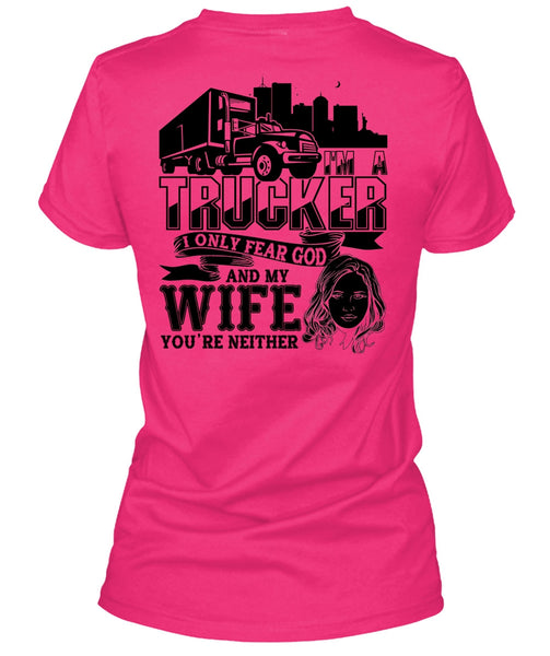 I Only Fear God And My Wife T Shirt, I Love Trucking T Shirt