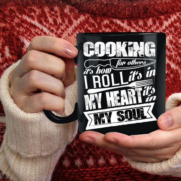 Cooking For Others Coffee Mug, It's In My Heart It's In My Soul Coffee Cup