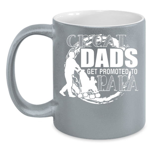 Great Dads Get Promoted To Papa Coffee Mug, Best Dad Coffee Cup