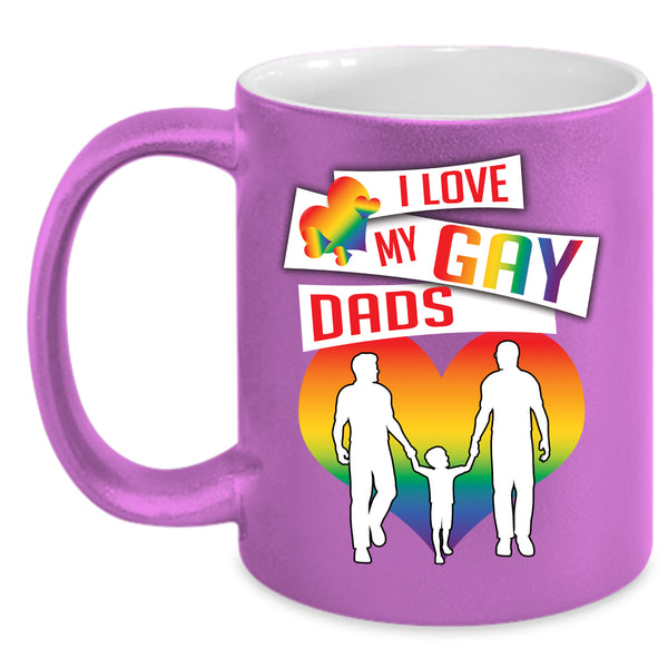 I Love My Gay Dads Coffee Mug, Gift For Dad Coffee Cup