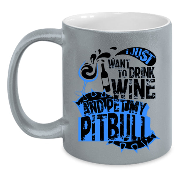 My Pitbull Coffee Mug, I Just Want To Drink Wine And Pet Accent Mug
