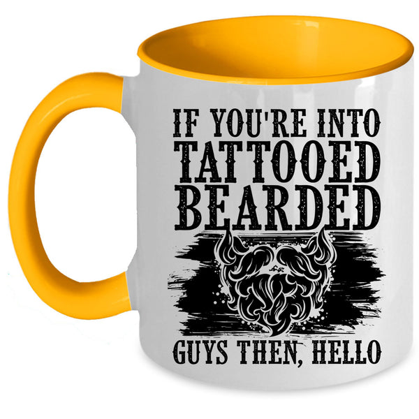 Cool Bearded Guys Coffee Mug, If You're Into Tattooed Bearded Guys Accent Mug